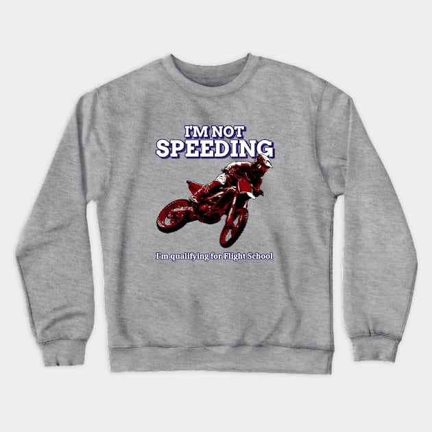 I'm Not Speeding, I'm Qualifying For Flight School Crewneck Sweatshirt by MotoFotoDesign